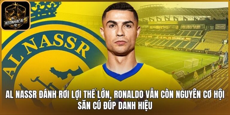 Al Nassr đánh rơi lợi thế lớn, Ronaldo vẫn còn nguyên cơ hội săn cú đúp danh hiệu 7 Al Nassr đánh rơi lợi thế lớn