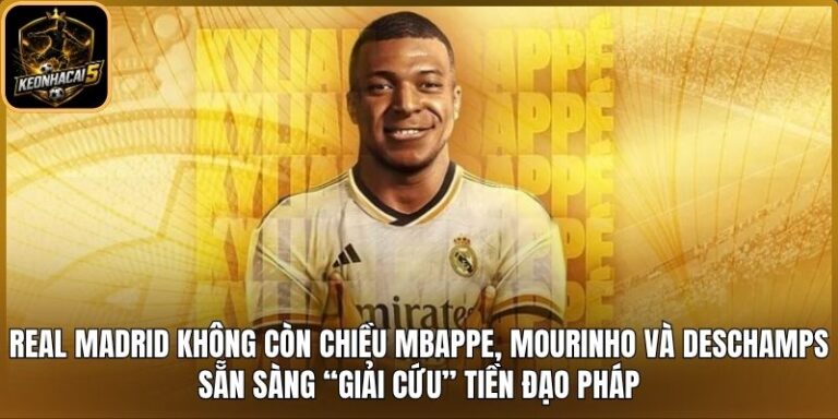 Real Madrid không còn chiều Mbappe, Mourinho và Deschamps sẵn sàng “giải cứu” tiền đạo Pháp 5 Real Madrid không còn chiều Mbappe