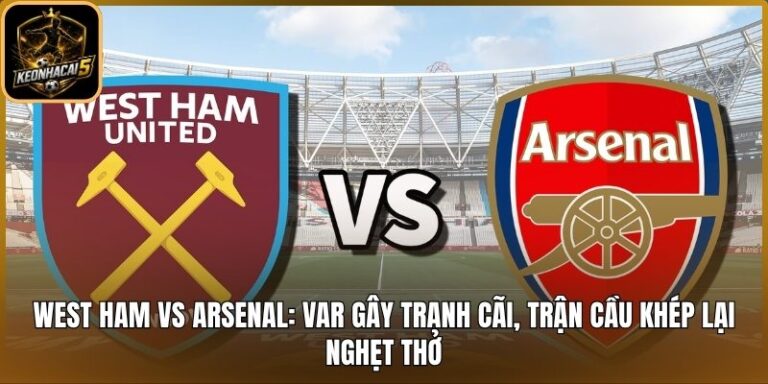 West Ham vs Arsenal: VAR gây tranh cãi, trận cầu khép lại nghẹt thở 9 West Ham vs Arsenal